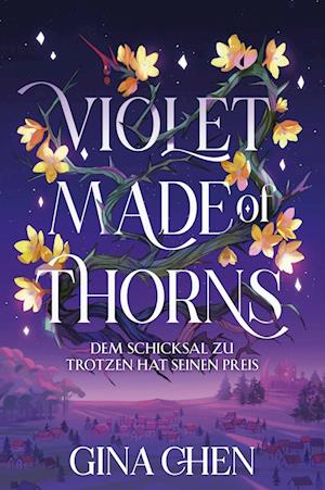 Cover for Gina Chen · Violet Made of Thorns – Dem Schicksal zu trotzen hat seinen Preis (Buch) (2023)