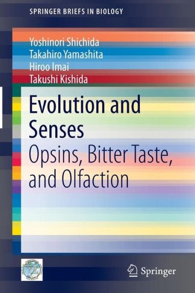 Yoshinori Shichida · Evolution and Senses: Opsins, Bitter Taste, and Olfaction - Springerbriefs in Biology (Paperback Book) (2013)
