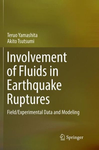 Cover for Teruo Yamashita · Involvement of Fluids in Earthquake Ruptures: Field / Experimental Data and Modeling (Paperback Book) [Softcover reprint of the original 1st ed. 2018 edition] (2018)