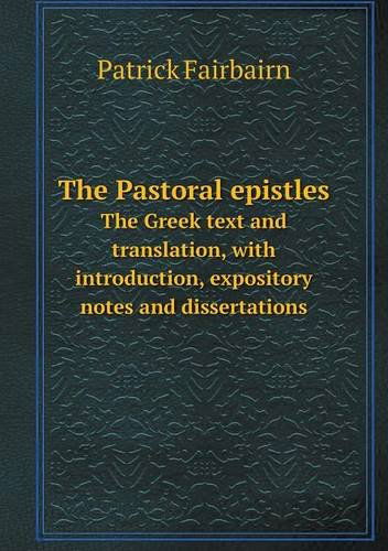 Cover for Patrick Fairbairn · The Pastoral Epistles the Greek Text and Translation, with Introduction, Expository Notes and Dissertations (Paperback Book) (2013)