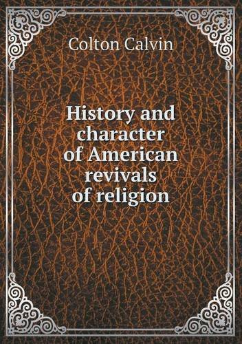 Cover for Calvin Colton · History and Character of American Revivals of Religion (Taschenbuch) (2013)
