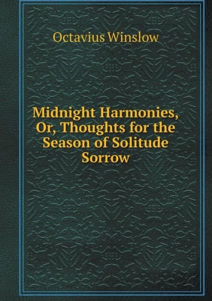 Cover for Octavius Winslow · Midnight Harmonies, Or, Thoughts for the Season of Solitude Sorrow (Pocketbok) (2014)