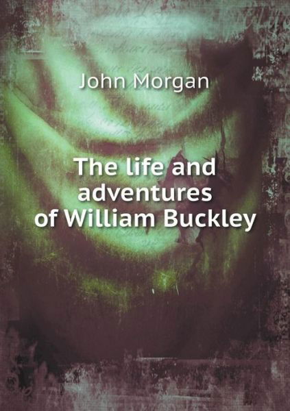 Cover for John Morgan · The Life and Adventures of William Buckley (Paperback Book) (2015)