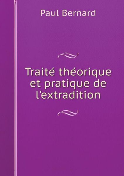 Cover for Paul Bernard · Traite the Orique et Pratique De L'extradition (Paperback Book) (2015)