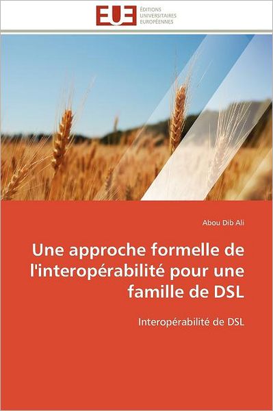 Cover for Abou Dib Ali · Une Approche Formelle De L'interopérabilité Pour Une Famille De Dsl: Interopérabilité De Dsl (Paperback Book) [French edition] (2018)