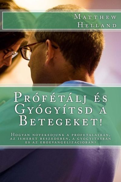 Cover for Matthew Helland · Pr f t lj s Gy gy tsd a Betegeket! (Paperback Book) (2018)