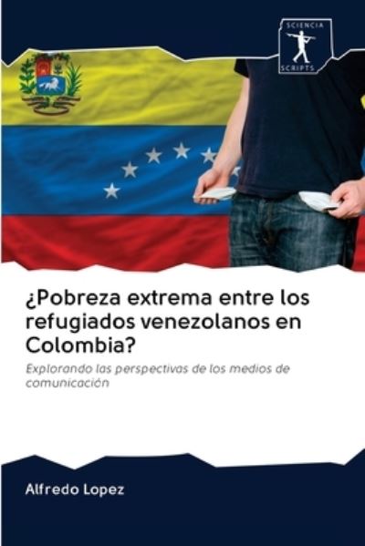 Cover for Alfredo Lopez · ?Pobreza extrema entre los refugiados venezolanos en Colombia? (Pocketbok) (2020)