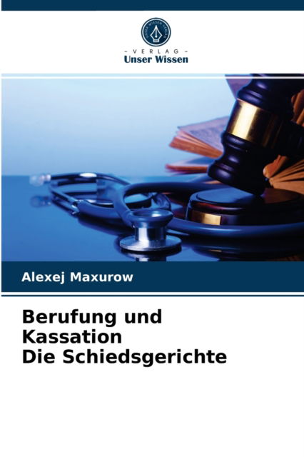 Cover for Alexej Maxurow · Berufung und Kassation Die Schiedsgerichte (Paperback Book) (2021)