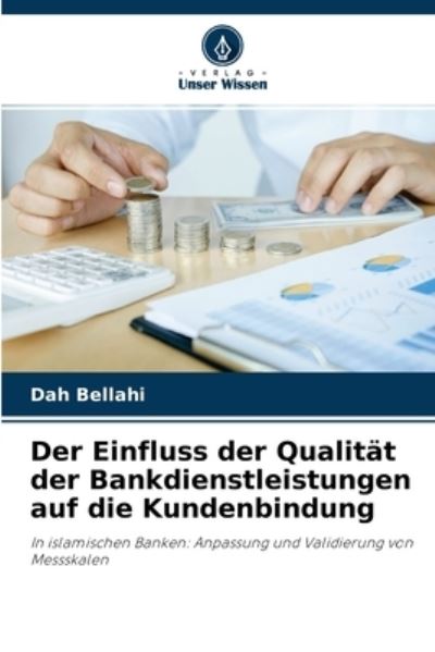 Der Einfluss der Qualitat der Bankdienstleistungen auf die Kundenbindung - Dah Bellahi - Books - Verlag Unser Wissen - 9786203684216 - May 10, 2021