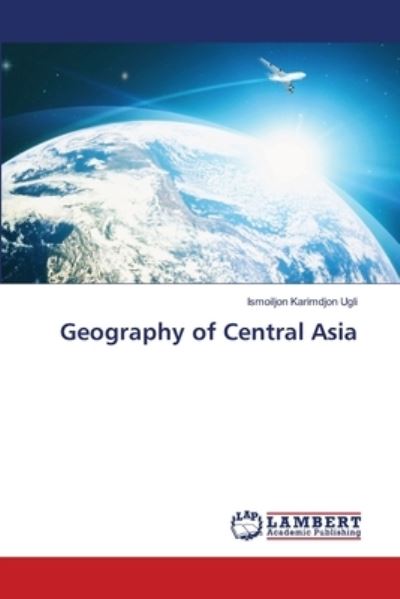 Cover for Ismoiljon Karimdjon Ugli · Geography of Central Asia (Paperback Book) (2021)