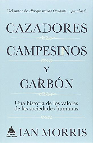 Cover for Ian Morris · Cazadores, campesinos y carbón (Hardcover Book) (2016)