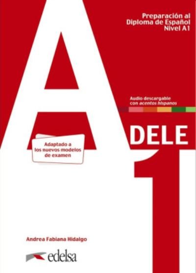 Preparacion DELE: Libro + audio descargable - A1 (Edicion 2020) - Andrea Fabiana Hidalgo - Books - Edelsa Grupo Didascalia, S.A. - 9788490817216 - March 18, 2020