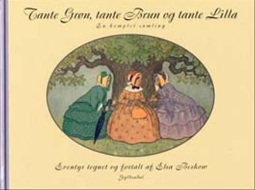 Tante Grøn, tante Brun og tante Lilla - en komplet samling - Elsa Beskow - Bøger - Gyldendal - 9788702022216 - 3. september 2003
