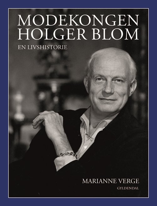 Modekongen Holger Blom - Marianne Verge - Bøger - Gyldendal - 9788702147216 - 2. oktober 2017