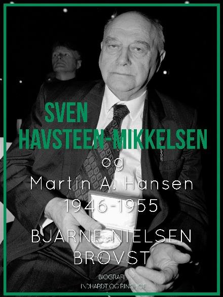 Cover for Bjarne Nielsen Brovst · Sven Havsteen-Mikkelsen: Sven Havsteen-Mikkelsen og Martin A. Hansen. 1946-1955 (Sewn Spine Book) [1. Painos] (2017)