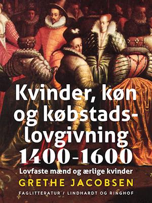 Cover for Grethe Jacobsen · Kvinder, køn og købstadslovgivning 1400-1600. Lovfaste mænd og ærlige kvinder (Sewn Spine Book) [1st edition] (2023)