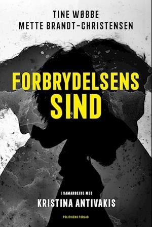 Cover for Kristina Antivakis; Mette Brandt-Christensen; Tine Wøbbe · Forbrydelsens sind (Sewn Spine Book) [1st edition] (2022)