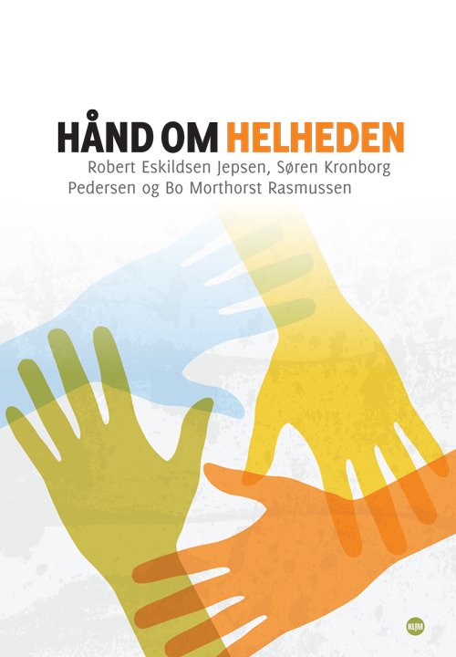 Cover for Søren Kronborg Pedersen og Bo Morthorst Rasmussen Robert Eskildsen Jepsen · Hånd om helheden (Sewn Spine Book) [1st edition] (2012)
