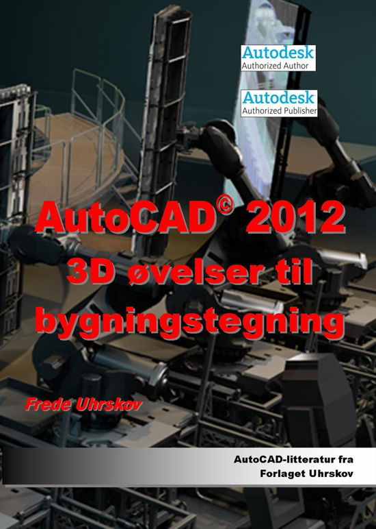 Cover for Frede Uhrskov · AutoCAD 2012 3D øvelser til bygningstegning (Paperback Book) [1st edition] (2011)