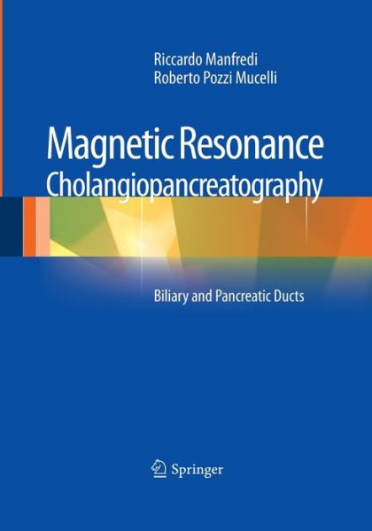 Magnetic Resonance Cholangiopancreatography (MRCP): Biliary and Pancreatic Ducts - Riccardo Manfredi - Books - Springer Verlag - 9788847039216 - August 23, 2016
