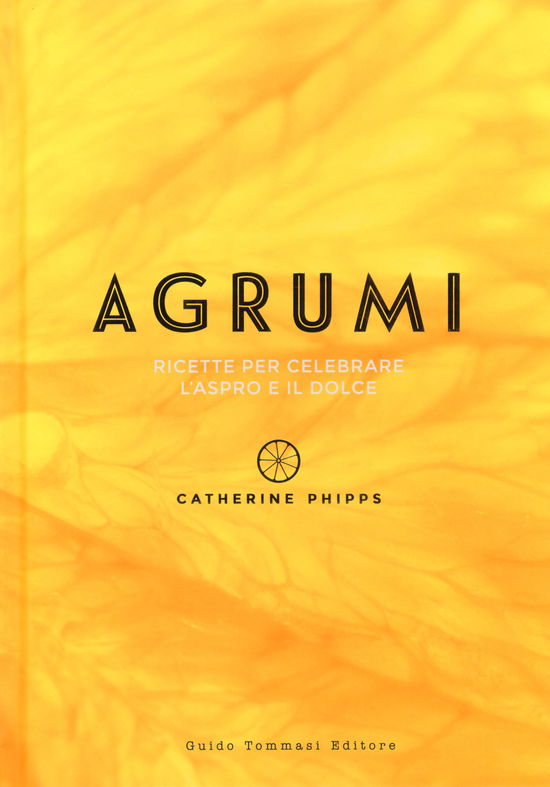 Cover for Catherine Phipps · Agrumi. Ricette Per Celebrare L'aspro E Il Dolce (Book)