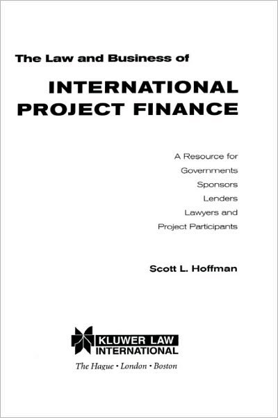 Cover for Scott L. Hoffman · The Law and Business of International Project Finance: A Resource for Governments, Sponsors, Lenders, Lawyers and Project Participants (Hardcover Book) (1998)