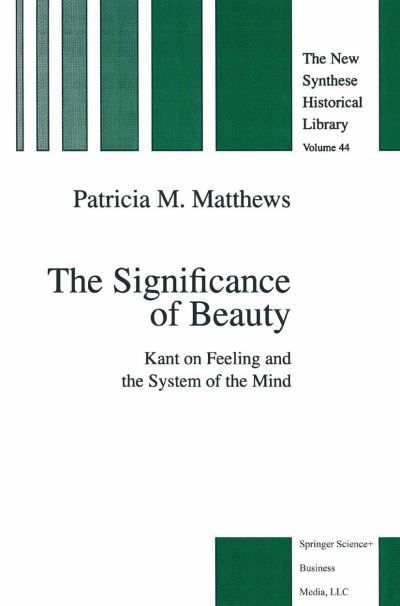 The Significance of Beauty: Kant on Feeling and the System of the Mind - The New Synthese Historical Library - P.M. Matthews - Books - Springer - 9789048149216 - December 8, 2010
