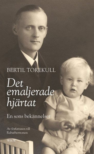 Cover for Bertil Torekull · Bertil Torekulls självbiografi: Det emaljerade hjärtat : en sons bekännelser (ePUB) (2015)