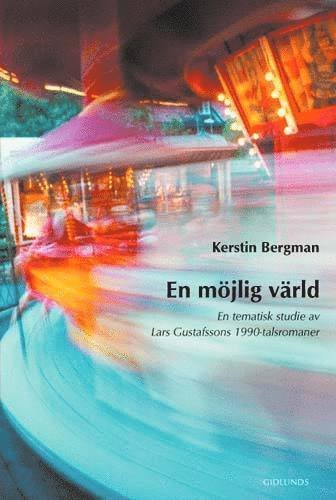 Bergman Kerstin · En möjlig värld : en tematisk studie av Lars Gustafssons 1990-talsromaner (Sewn Spine Book) (2002)