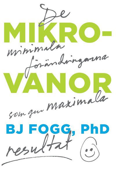 Cover for BJ Fogg · Mikrovanor : de minimala förändringarna som ger maximala resultat (Innbunden bok) (2020)