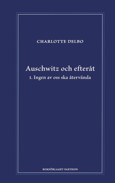 Cover for Charlotte Delbo · Auschwitz och efteråt I, Ingen av oss ska återvända (Hardcover Book) (2024)