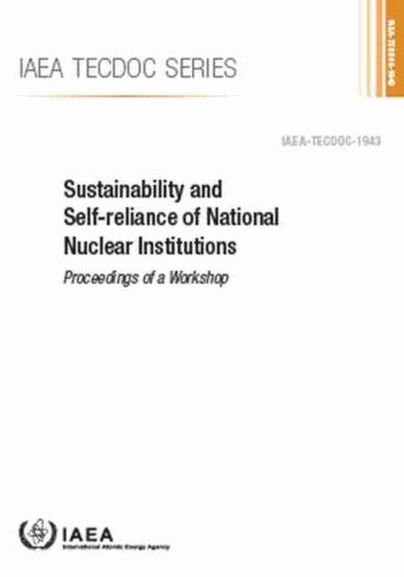Cover for Iaea · Sustainability and Self-Reliance of National Nuclear Institutions: Proceedings of a Workshop - IAEA TECDOC Series (Paperback Bog) (2021)