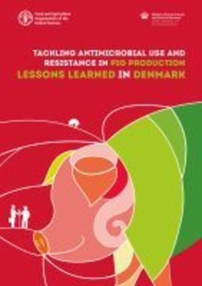 Cover for Food and Agriculture Organization · Tackling antimicrobial use and resistance in pig production: lessons learned in Denmark (Pocketbok) (2019)