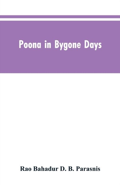 Cover for Rao Bahadur D B Parasnis · Poona In Bygone Days (Pocketbok) (2019)