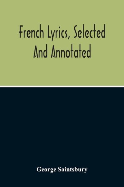 Cover for George Saintsbury · French Lyrics, Selected And Annotated (Pocketbok) (2020)