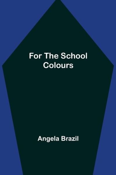 Cover for Angela Brazil · For the School Colours (Paperback Book) (2022)