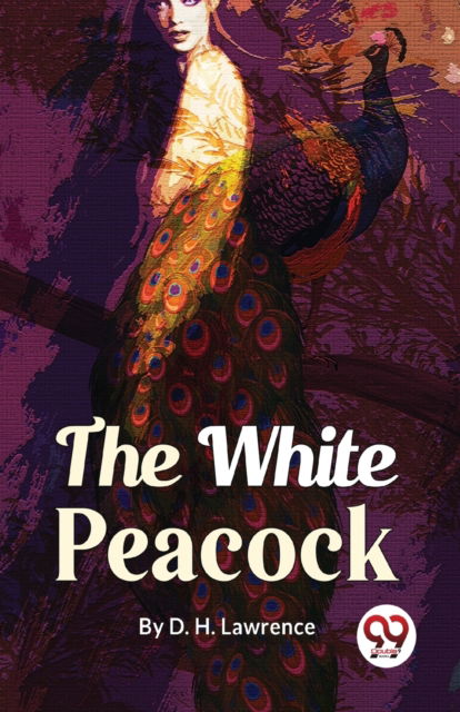 The White Peacock - D. H. Lawrence - Books - Double 9 Books LLP - 9789358019216 - January 5, 2023