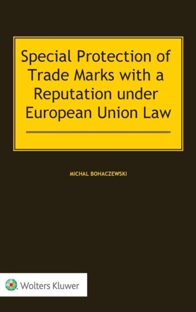 Michal Bohaczewski · Special Protection of Trade Marks with a Reputation under European Union Law (Hardcover Book) (2020)
