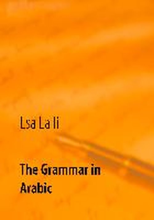 The Grammar in Arabic - Esa Lalli - Książki - Books On Demand - 9789523183216 - 8 października 2014