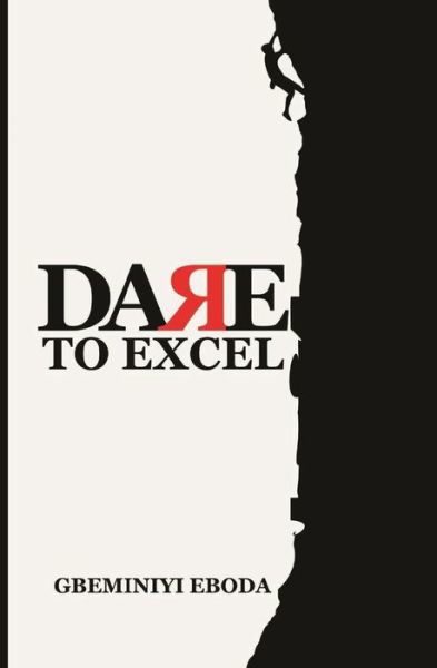 Dare To Excel - Gbeminiyi Eboda - Kirjat - Move Your World Int'l - 9789783774216 - tiistai 25. lokakuuta 2016