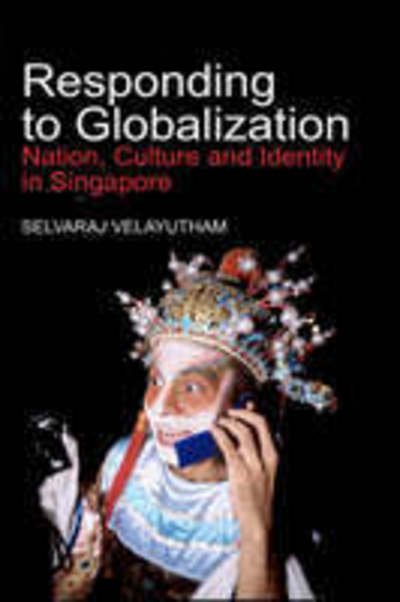 Cover for Selvaraj Velayutham · Responding to Globalization: Nation, Culture and Identity in Singapore (Gebundenes Buch) (2007)