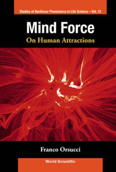 Cover for Orsucci, Franco F (University Of Amsterdam, The Netherlands &amp; Norfolk And Suffolk Nhs Foundation Trust, Uk) · Mind Force: On Human Attractions - Studies Of Nonlinear Phenomena In Life Science (Hardcover Book) (2009)