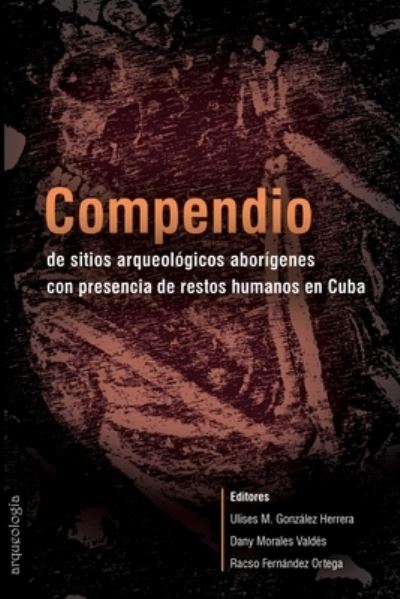 Cover for Ulises González Herrera · Compendio de sitios arqueológicos aborígenes con presencia de restos humanos en Cuba (Paperback Book) (2021)