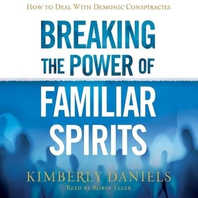 Breaking the Power of Familiar Spirits - Kimberly Daniels - Musiikki - Mission Audio - 9798200475216 - tiistai 5. kesäkuuta 2018