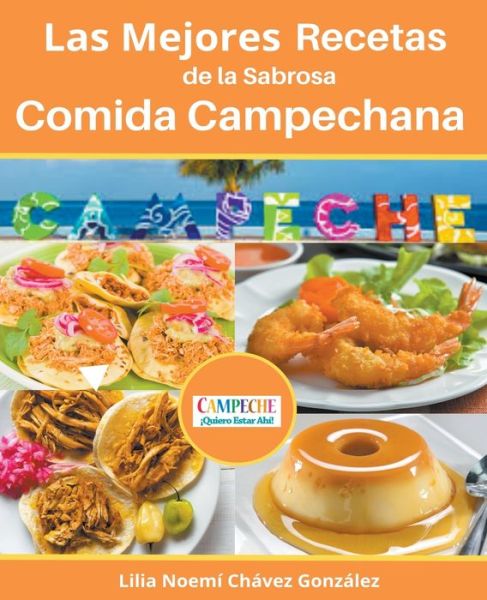 Cover for Gustavo Espinosa Juarez · Las Mejores Recetas de la Sabrosa Cocina Campechana Campeche !Quiero estar ahi! (Paperback Book) (2022)
