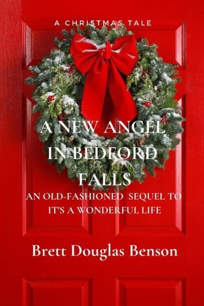 Brett Douglas Benson · A New Angel in Bedford Falls: An Old Fashioned Sequel to It's a Wonderful Life (Paperback Book) (2022)