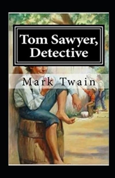 Cover for Mark Twain · Tom Sawyer, Detective Annotated (Paperback Book) (2021)