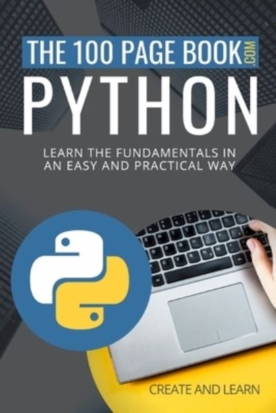 Cover for Create And Learn · The 100 Page Book - Python: Learn the fundamentals in an easy and practical way (Paperback Book) (2021)