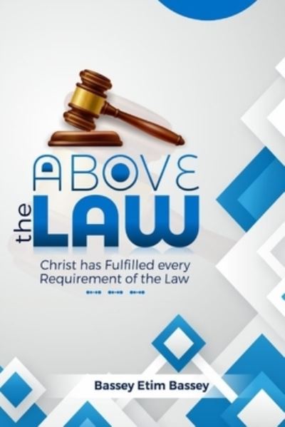 Cover for Bassey Etim Bassey · Above The Law: Christ has Fulfilled Every Requirement of the Law (Paperback Book) (2021)