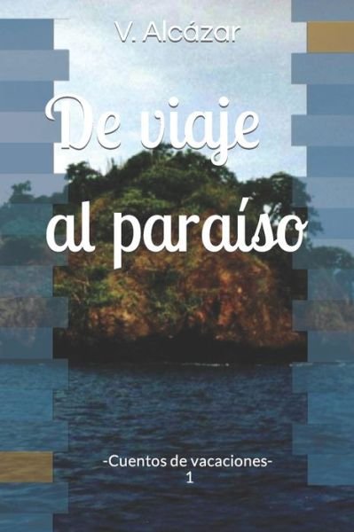 Cover for V Alcazar · De viaje al paraiso - Cuentos de Vacaciones (Paperback Book) (2021)